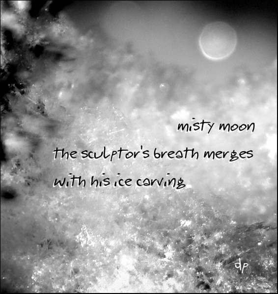 'misty moon  / the sculptor's breath merges / with his ice carving' by Dorota Pyra. Haiku first published in Mainichi Daily News, 23 Jan 2012.