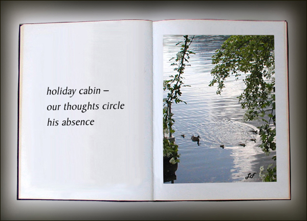 'holiday cabin / our thoughts circle / his absence' by Lary Fraser