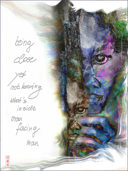'being close / yet not knowing  /what's inside / man facing man' by Beate Conrad