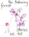 'the balancing forest / stories we tell' by Beth Mcfarland