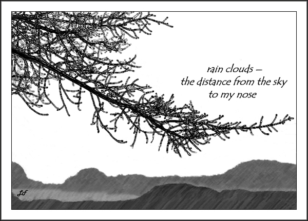 'rain clouds / the distance from the sky / to my nose' by Lary Fraser. Haiku first published in Simply Haiku volume 3 #4, 2005.